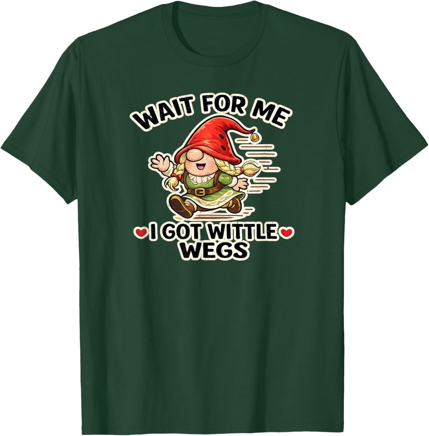 Wait for Me I Got Wittle Wegs - Little Legs Running Gnome T-Shirt - T-Shirt | Forest