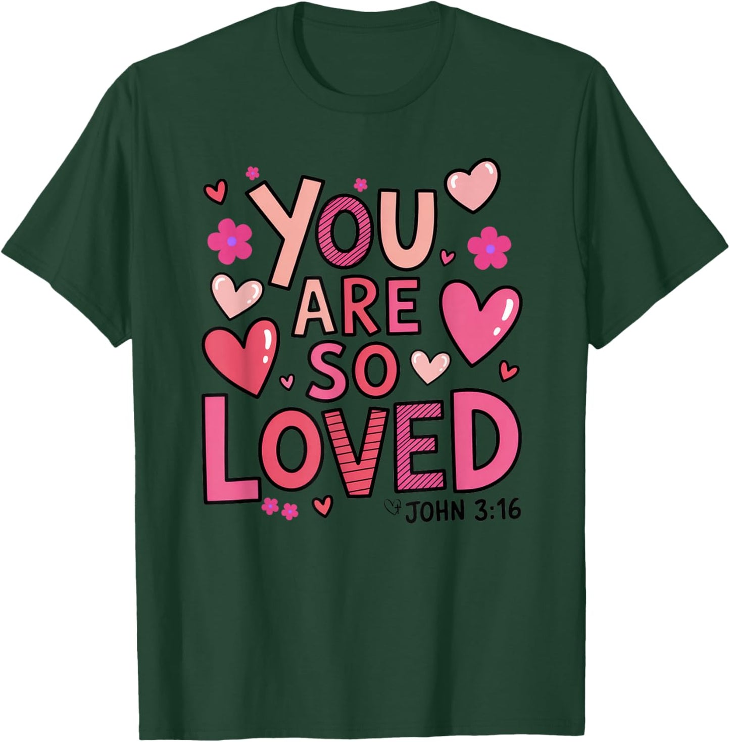 You are so Loved T-Shirt - T-Shirt | Forest