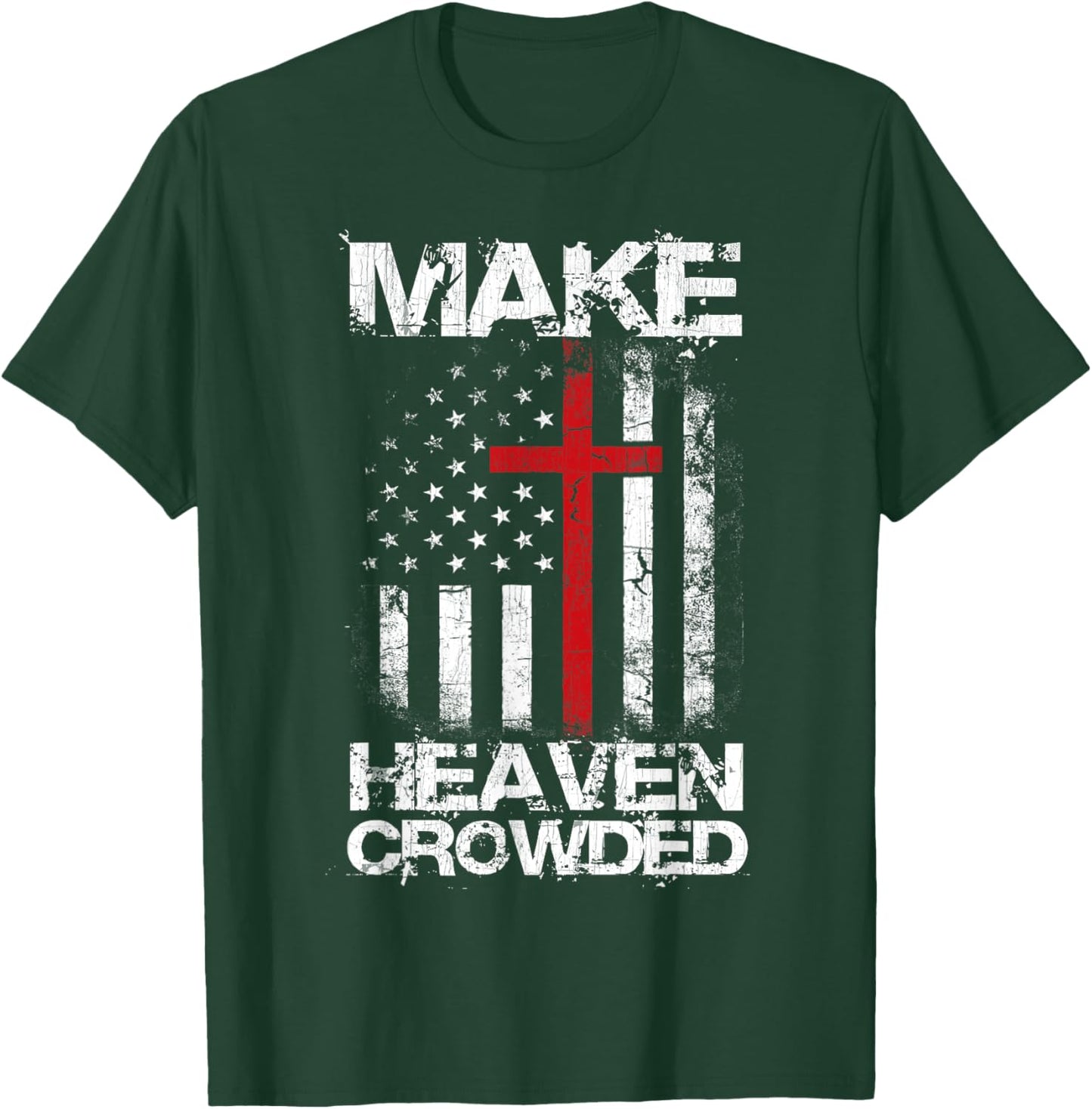 Make Heaven Crowded American Flag Patriotic Christian Faith T-Shirt - T-Shirt | Forest