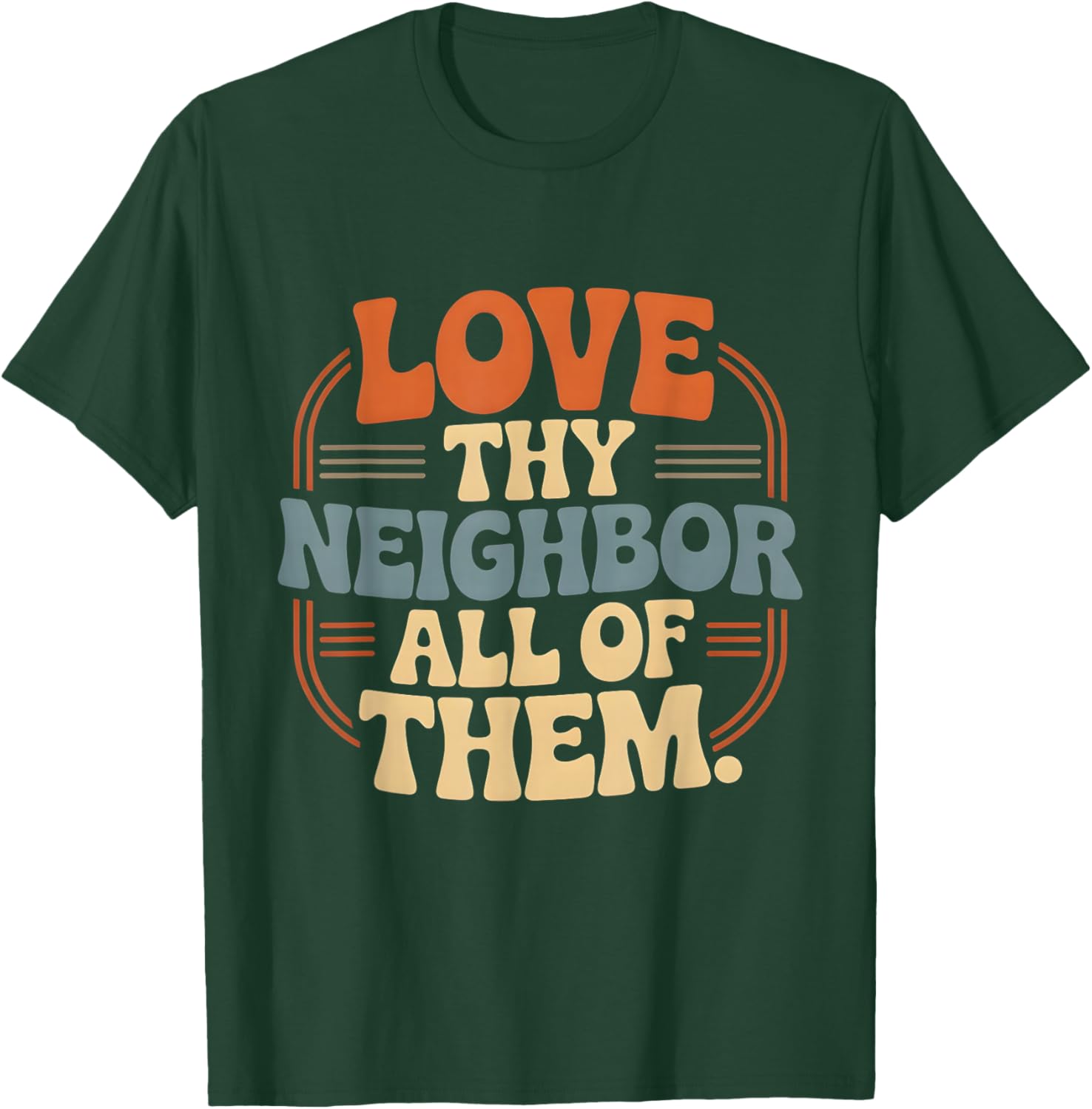 Love Thy Neighbor All of Them T-Shirt - T-Shirt | Forest