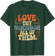 Love Thy Neighbor All of Them T-Shirt - T-Shirt | Forest