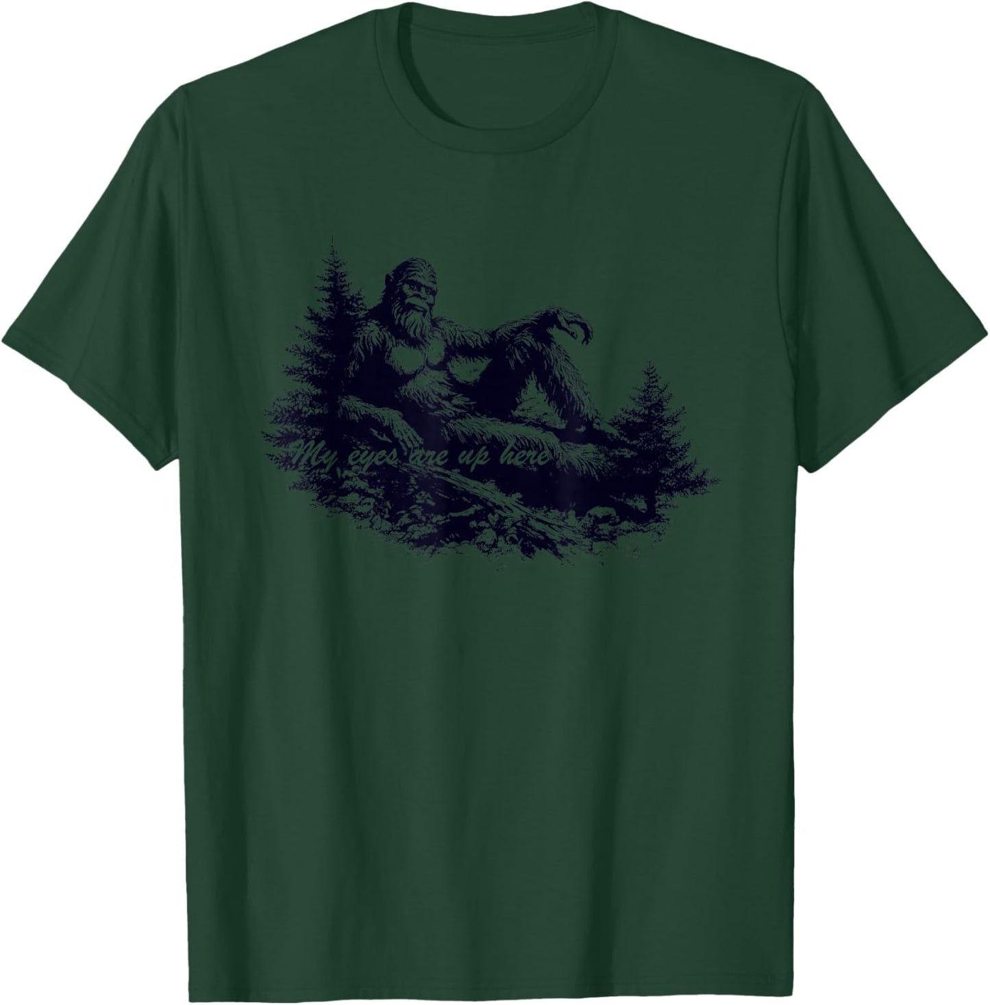 Bigfoot’s Deep Thoughts My Eyes are Up Here T-Shirt - T-Shirt | Forest