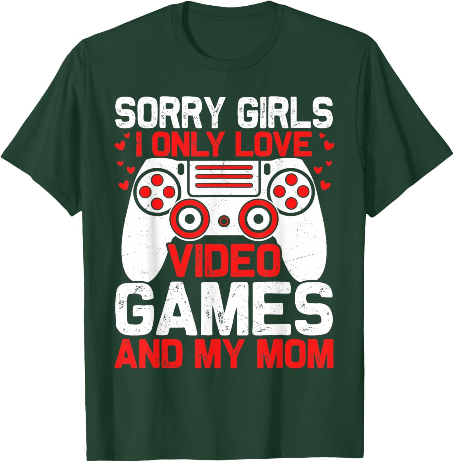 Sorry Girls I Only Love Video Games and My Mom Valentines T-Shirt - T-Shirt | Forest