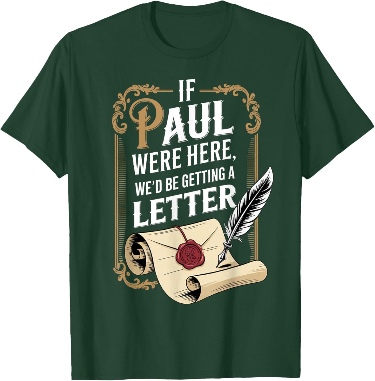 If Paul were Here We'd Be Getting A Letter Funny Quote T-Shirt - T-Shirt | Forest