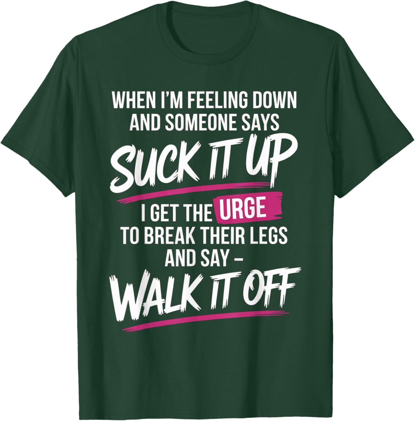 When I'm Feeling Down and Someone Says Suck It Up I Get The T-Shirt - T-Shirt | Forest