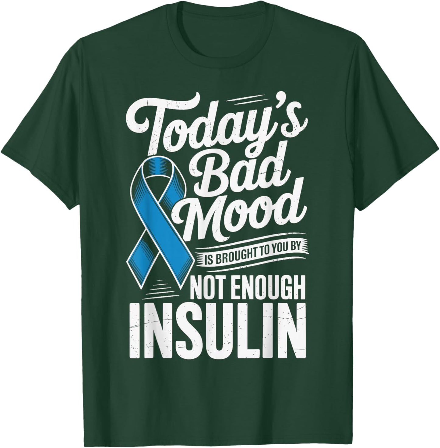 Todays Bad Mood is Brought to You by Not Enough Insulin T-Shirt - T-Shirt | Forest