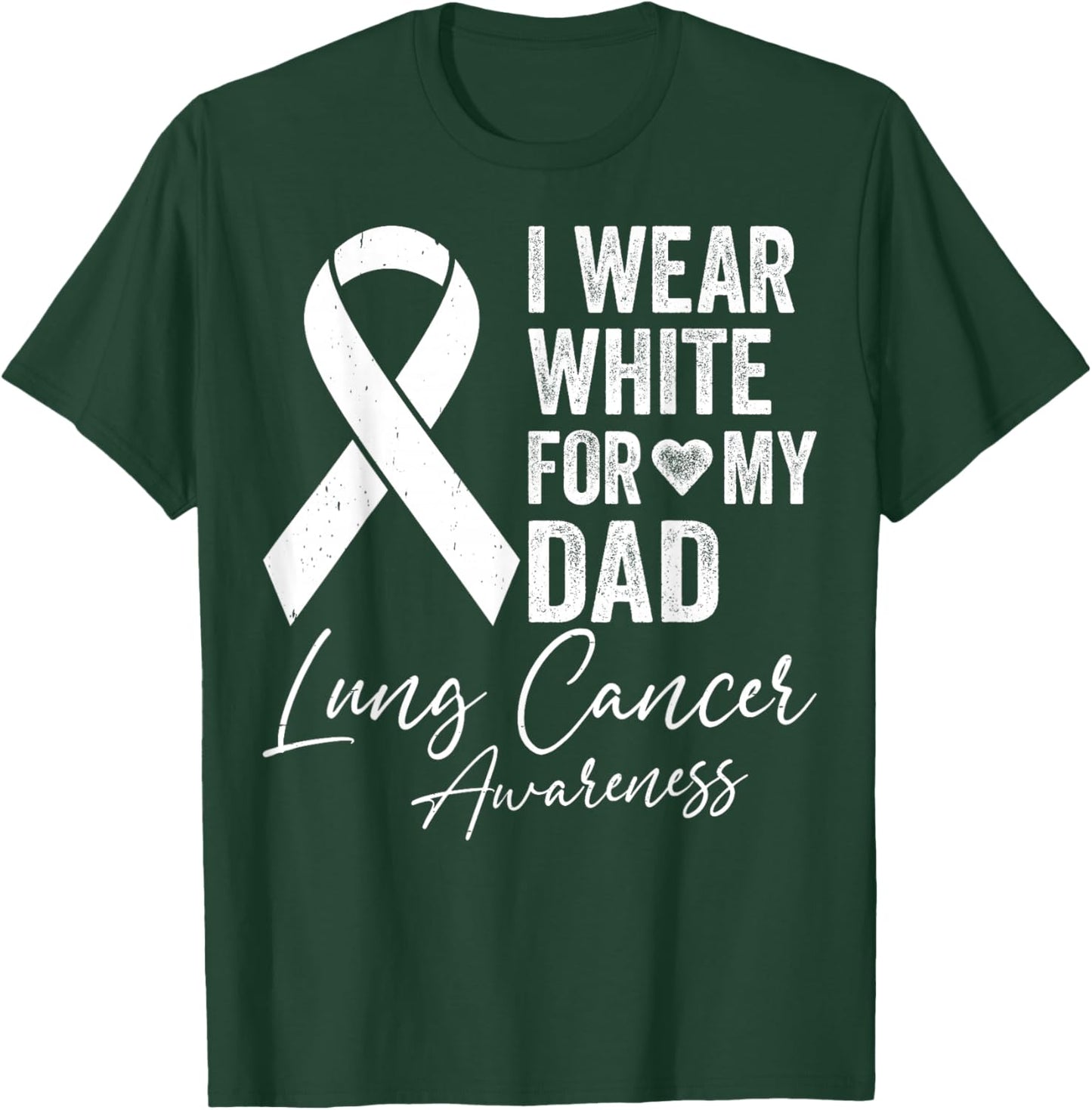I Wear White for My Dad - Lung Cancer Support Awareness T-Shirt - T-Shirt | Forest