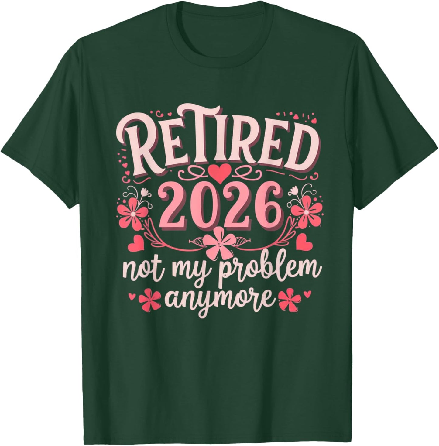 Retired 2026 Not My Problem Anymore Fun Retirement Men Women T-Shirt - T-Shirt | Forest