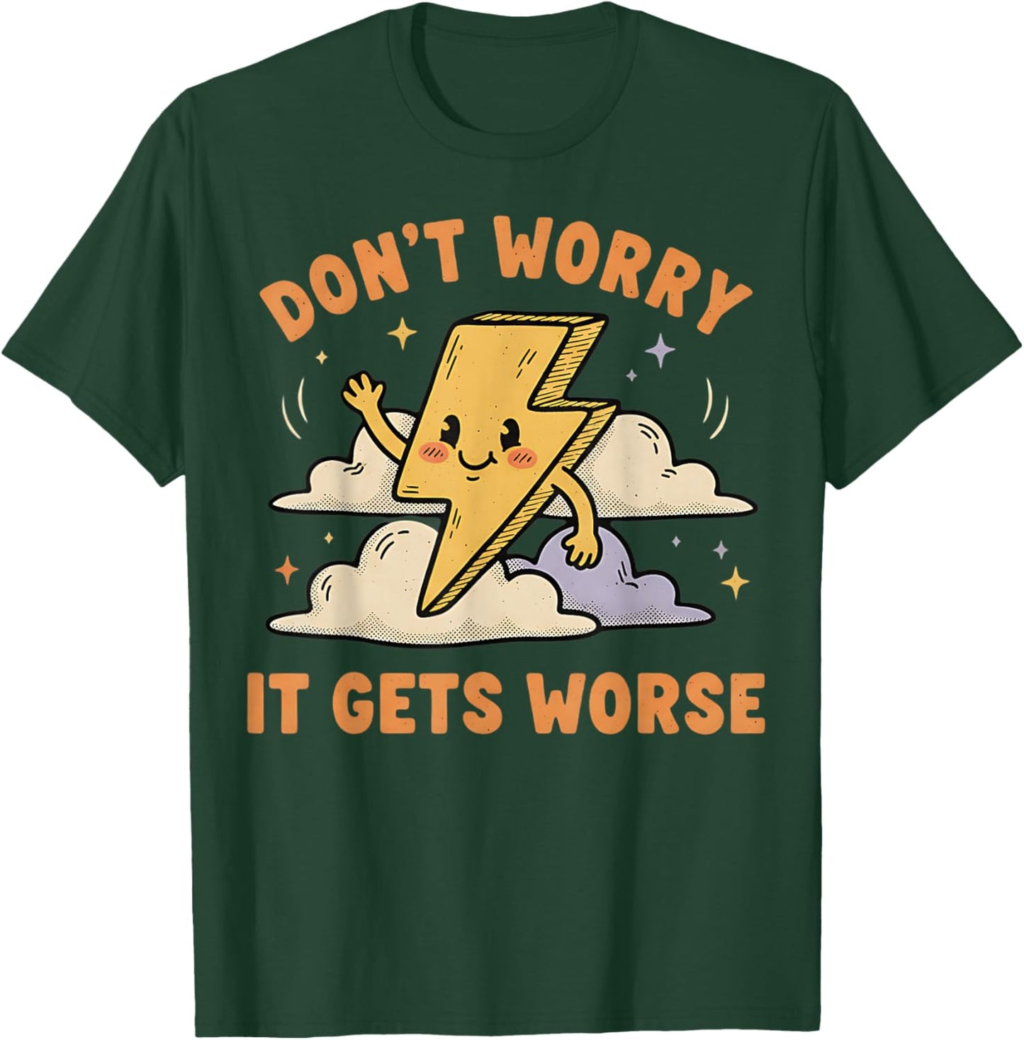 Don't Worry It Gets Worse Ironic Sarcasm Meme Funny Graphic T-Shirt - T-Shirt | Forest