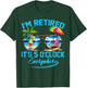 I'm Retired It's 5 O'Clock Everywhere Funny Retirement T-Shirt - T-Shirt | Forest