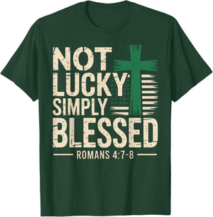 Not Lucky Blessed Christian St Patricks Day Jesus Religious T-Shirt - T-Shirt | Forest