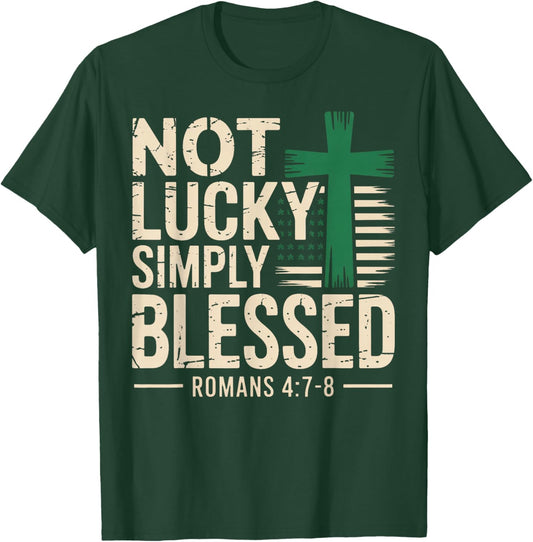 Not Lucky Blessed Christian St Patricks Day Jesus Religious T-Shirt - T-Shirt | Forest