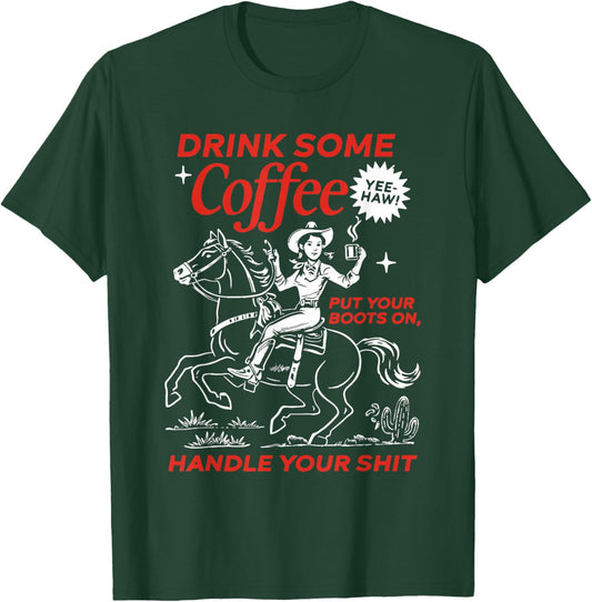 Drink Some Coffee Put Your Boots On Handle It Cowgirl T-Shirt - T-Shirt | Forest