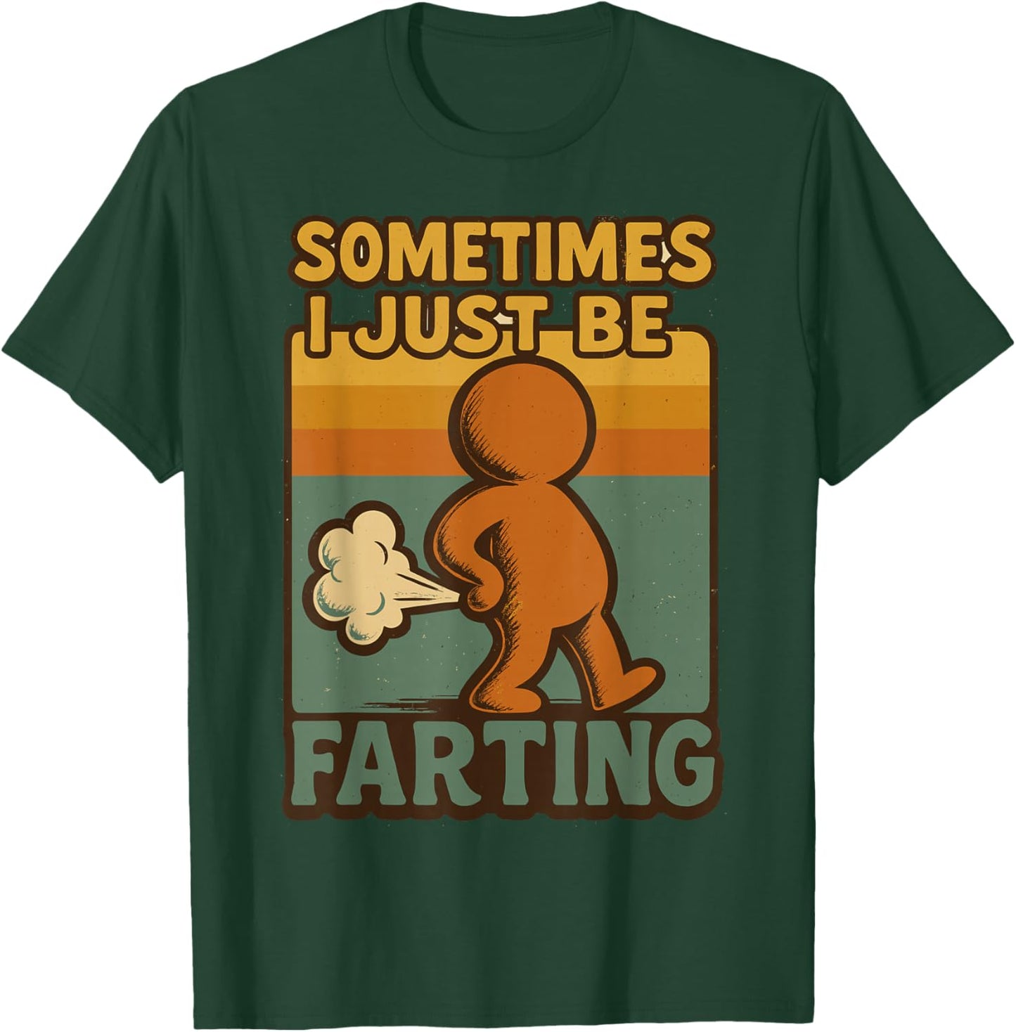 Sometimes I Just Be Farting, Funny Retro Vintage Humor T-Shirt - T-Shirt | Forest