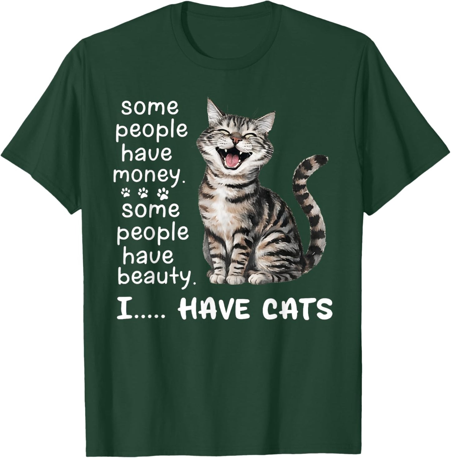 Some People Have Money Have Beauty I Have Cats T-Shirt - T-Shirt | Forest