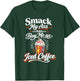 Smack My Ass and Buy Me an Iced Coffee Funny Sayin Men Women T-Shirt - T-Shirt | Forest