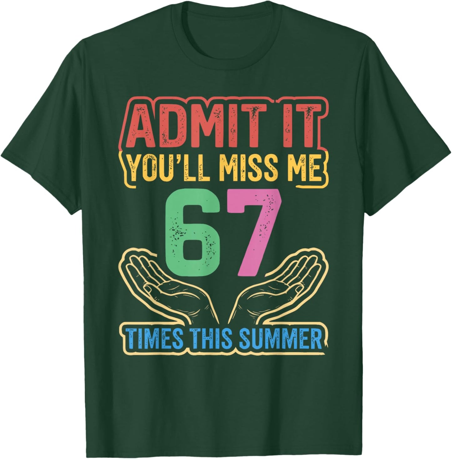 Admit It You'll Miss Me 67 Time This Summer Teacher Last Day T-Shirt - T-Shirt | Forest