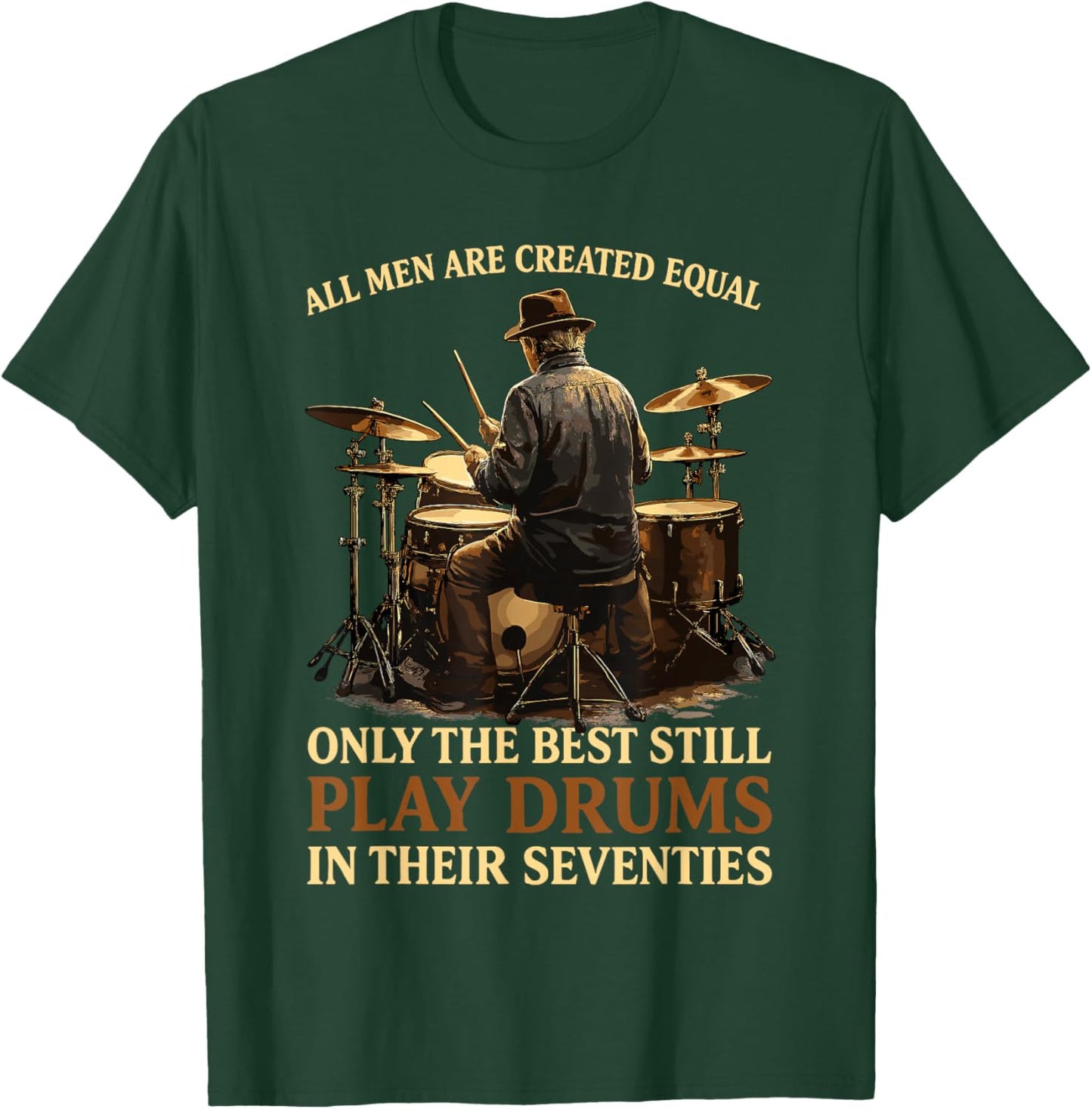 All Men are Created Equal Best Play Drums in Their Seventies T-Shirt - T-Shirt | Forest