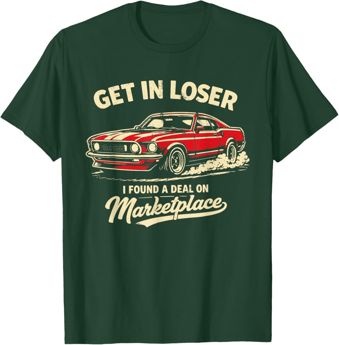 Get in Loser I Found A Deal On Marketplace Meme T-Shirt - T-Shirt | Forest