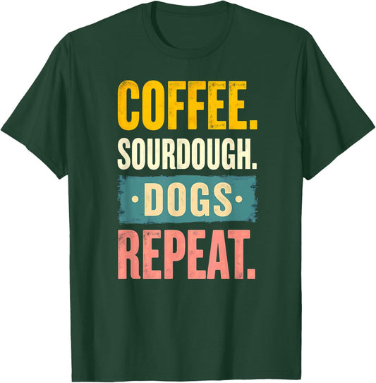 Humor Coffee Sourdough Dogs Repeat T-Shirt - T-Shirt | Forest