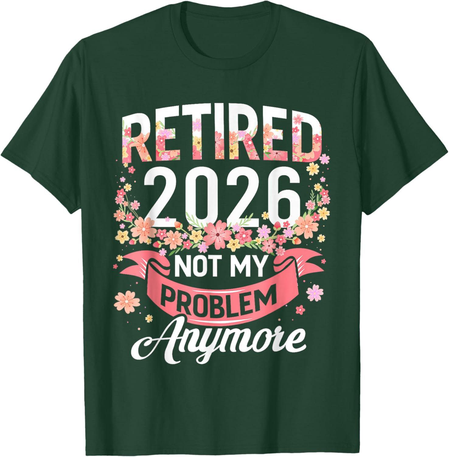 Retired 2026 Not My Problem Anymore Retirement Women Gifts T-Shirt - T-Shirt | Forest