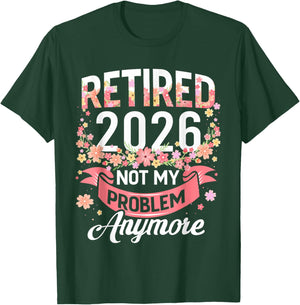 Retired 2026 Not My Problem Anymore Retirement Women Gifts T-Shirt - T-Shirt | Forest