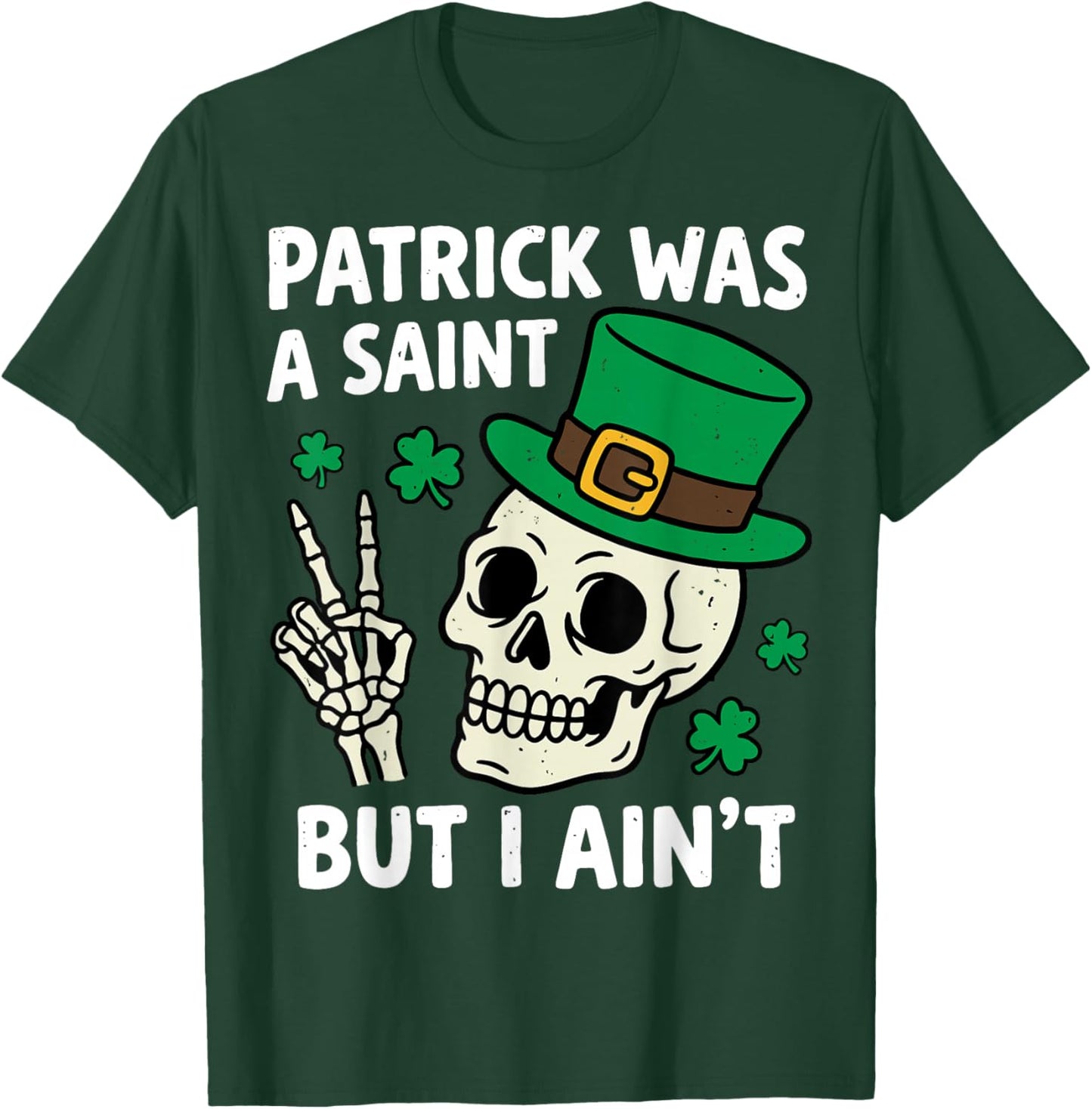 St.Patrick was a Saint But I Ain't Skeleton Leprechaun T-Shirt - T-Shirt | Forest