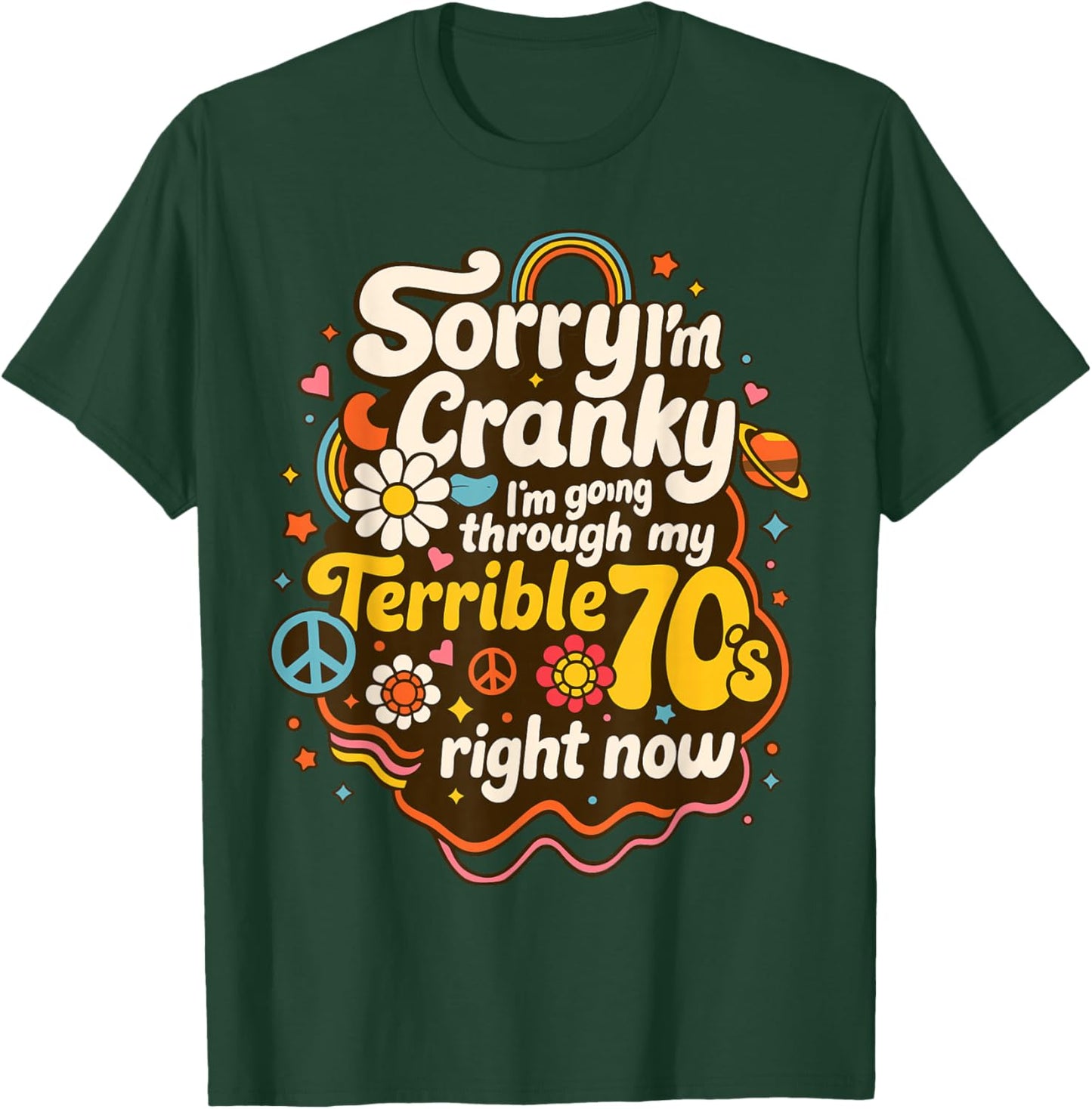 Sorry I'm Cranky I'm Going Through My Terrible 70's Right No T-Shirt - T-Shirt | Forest