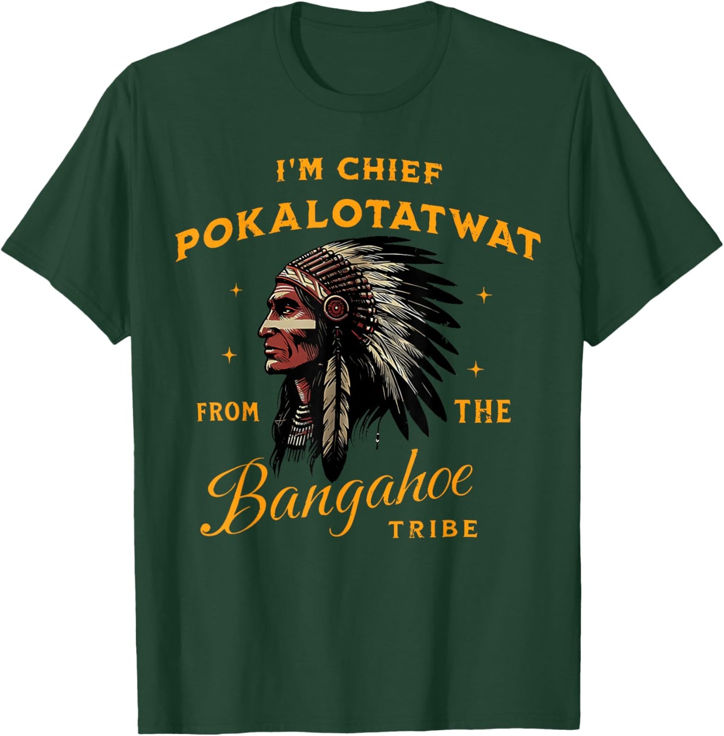 I'm Chief Pokalotatwat from The Tribe Indigenous Native USA T-Shirt - T-Shirt | Forest