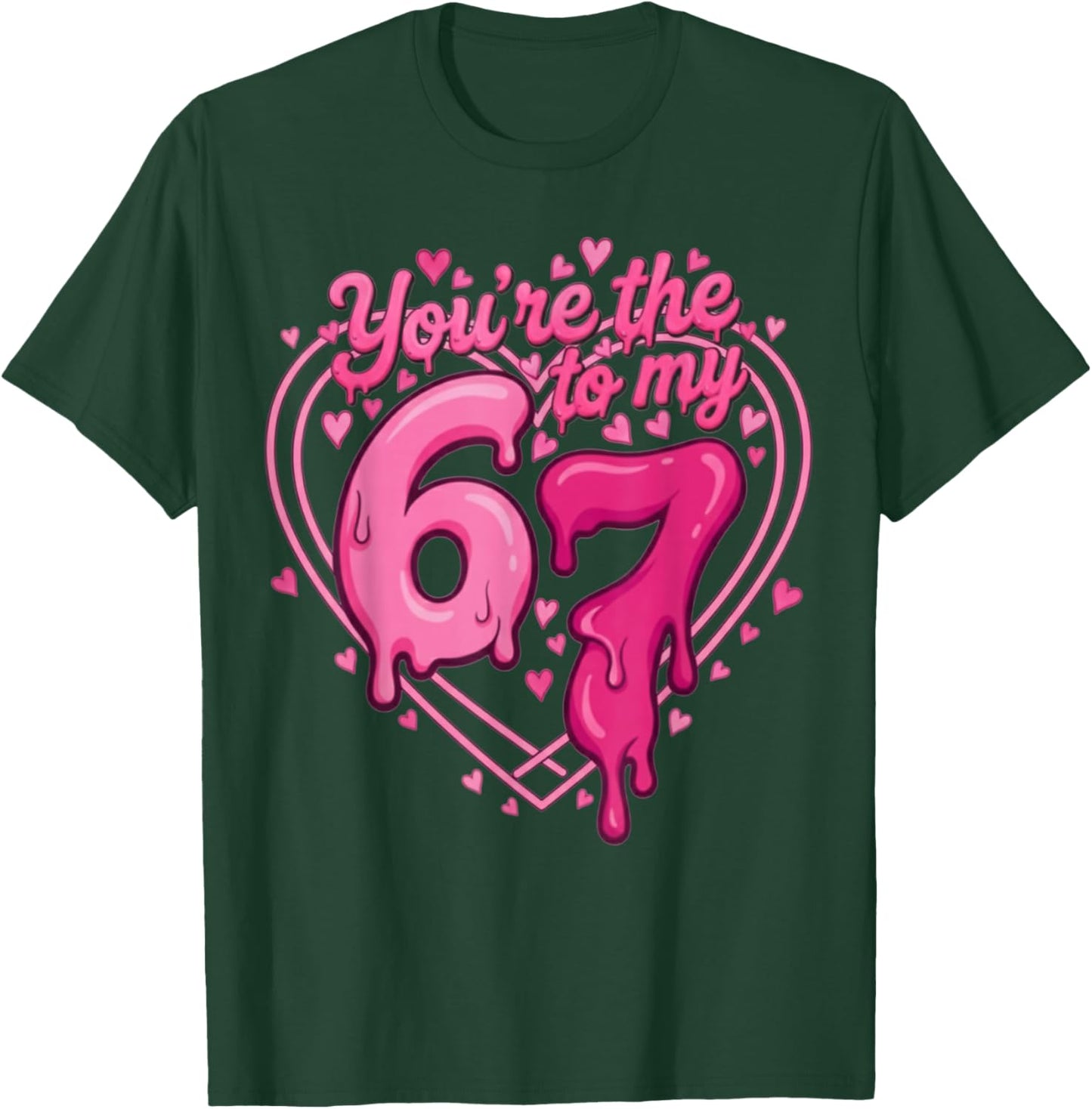 6 7 Valentines 67 You're The 6 to My 7 Funny Men Women Kids T-Shirt - T-Shirt | Forest