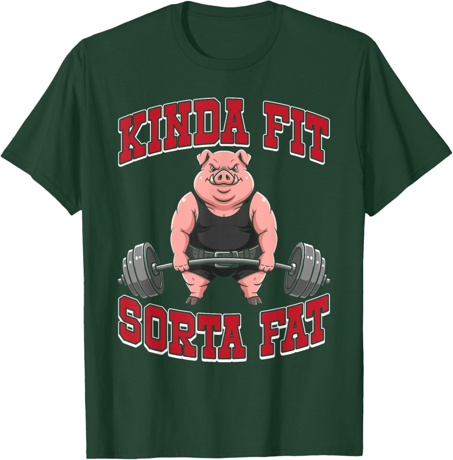 Funny Gym Workout Kinda Fit Sorta Fat Pig T-Shirt - T-Shirt | Forest
