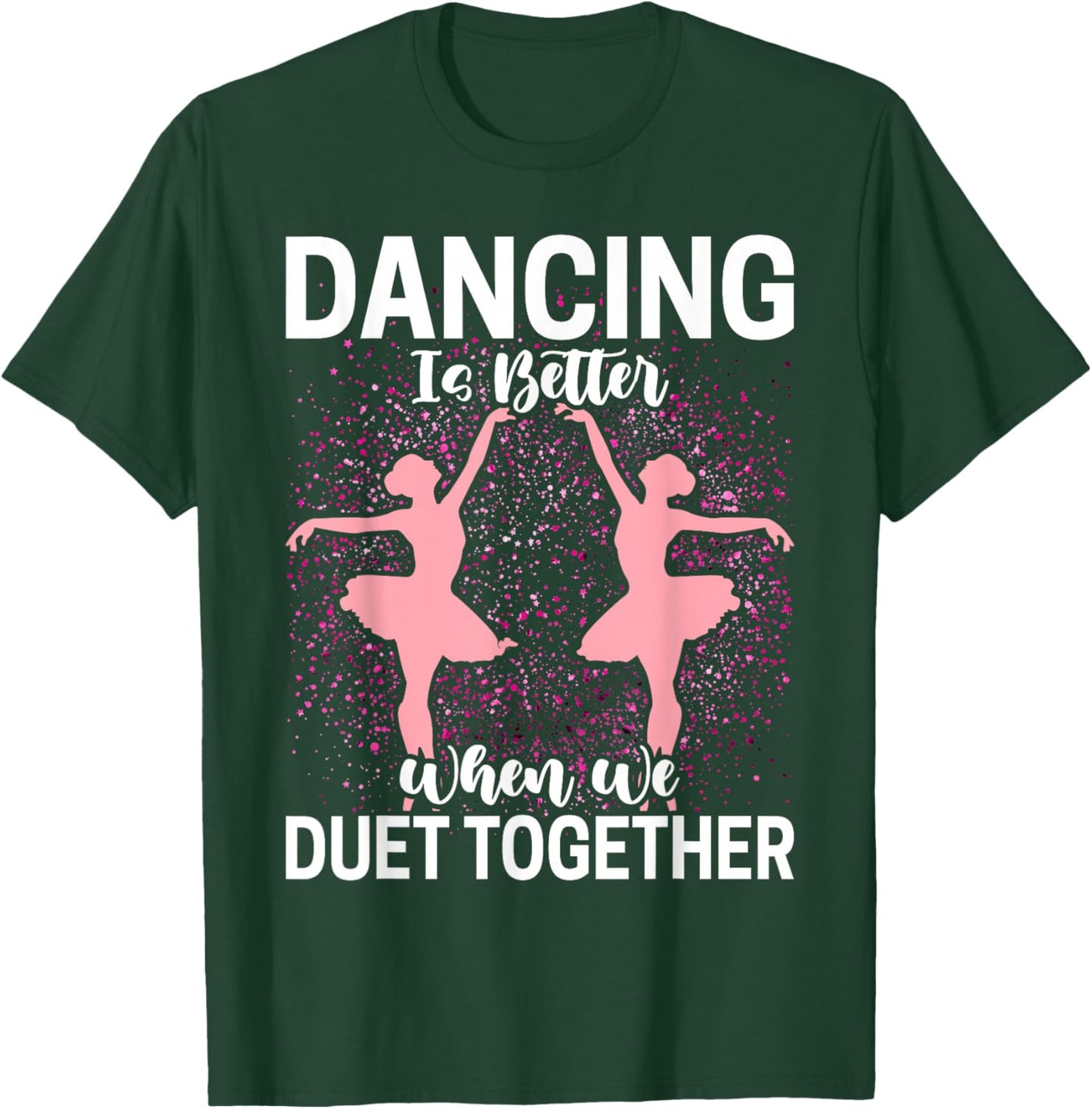 Duet Dance Funny Ballerina Ballet Dancer T-Shirt - T-Shirt | Forest