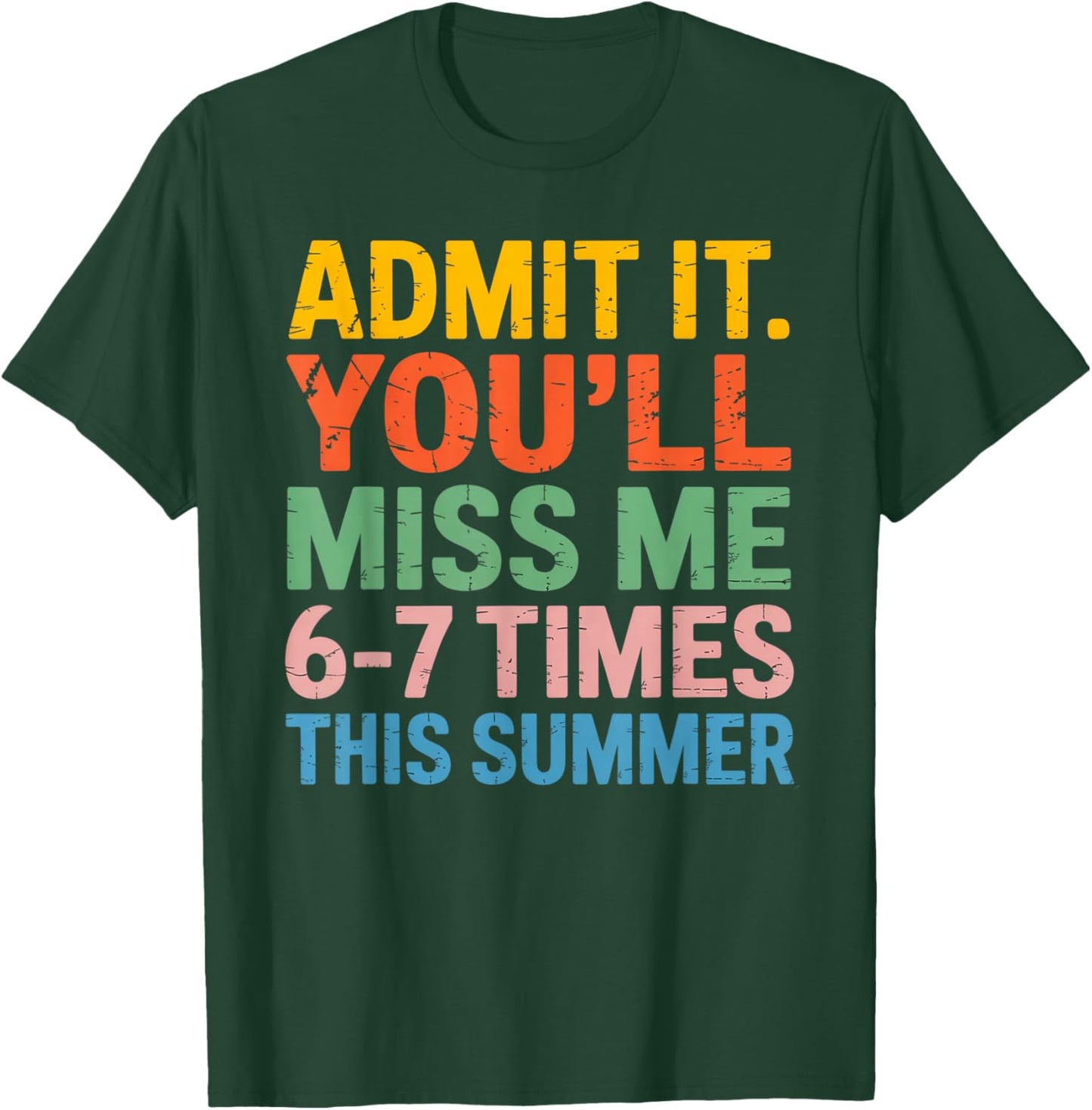 Admit It You'll Miss Me 6-7 Times This Summer Funny T-Shirt - T-Shirt | Forest
