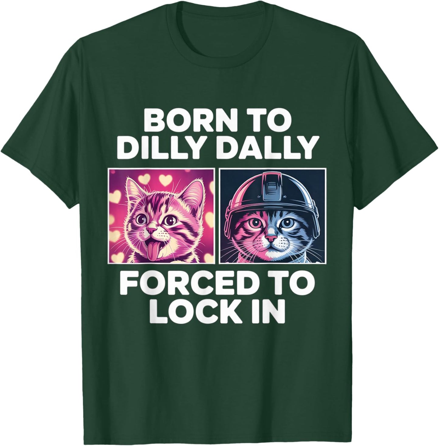 Born to Dilly Dally Forced to Lock in Funny Meme Cute Cat T-Shirt - T-Shirt | Forest