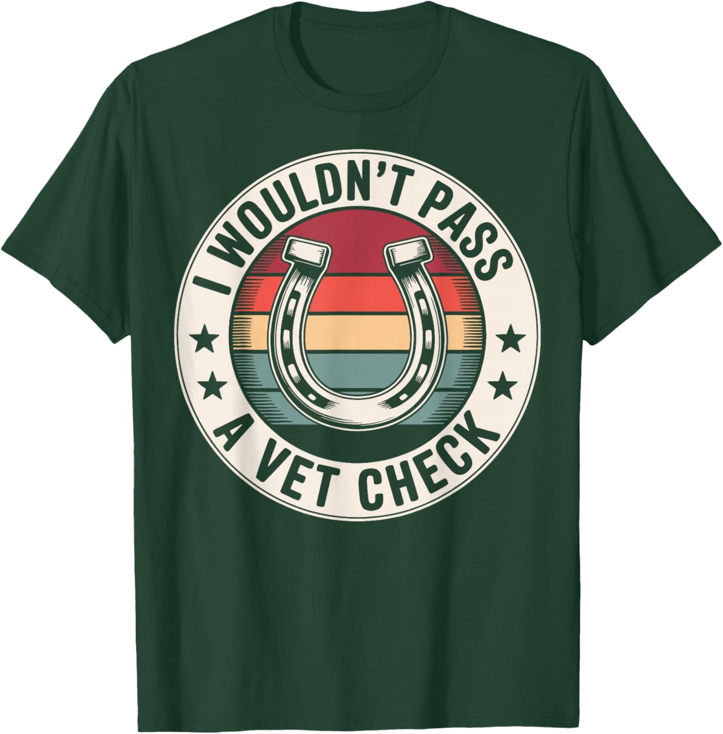 I Wouldn't Pass A Vet Check T-Shirt - T-Shirt | Forest