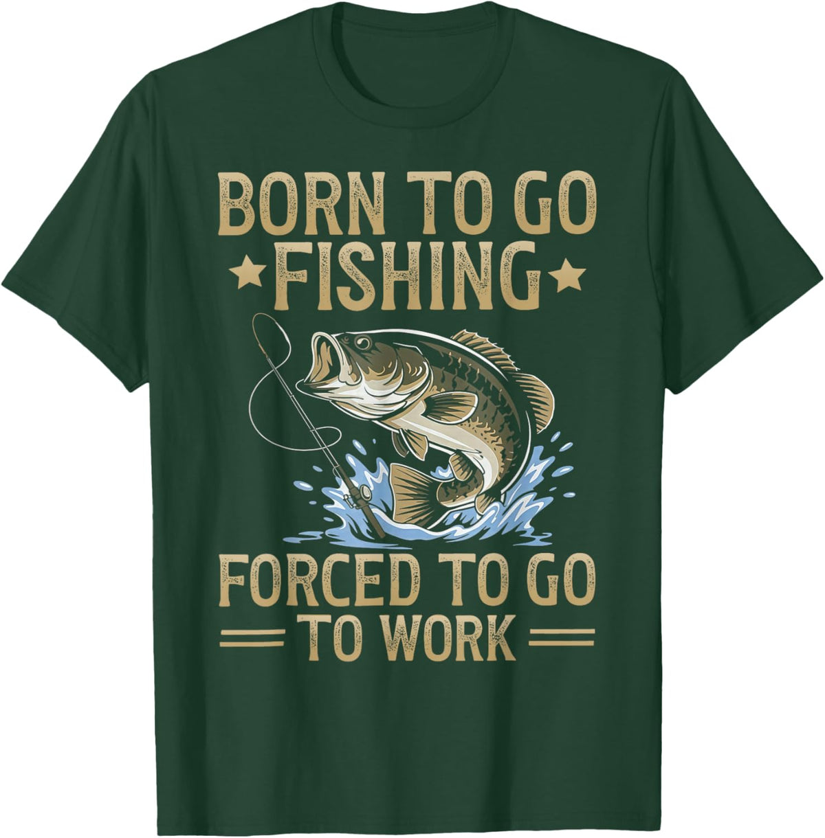 Retro Born to Go Fishing Forced to Go to Work T-Shirt - T-Shirt | Forest