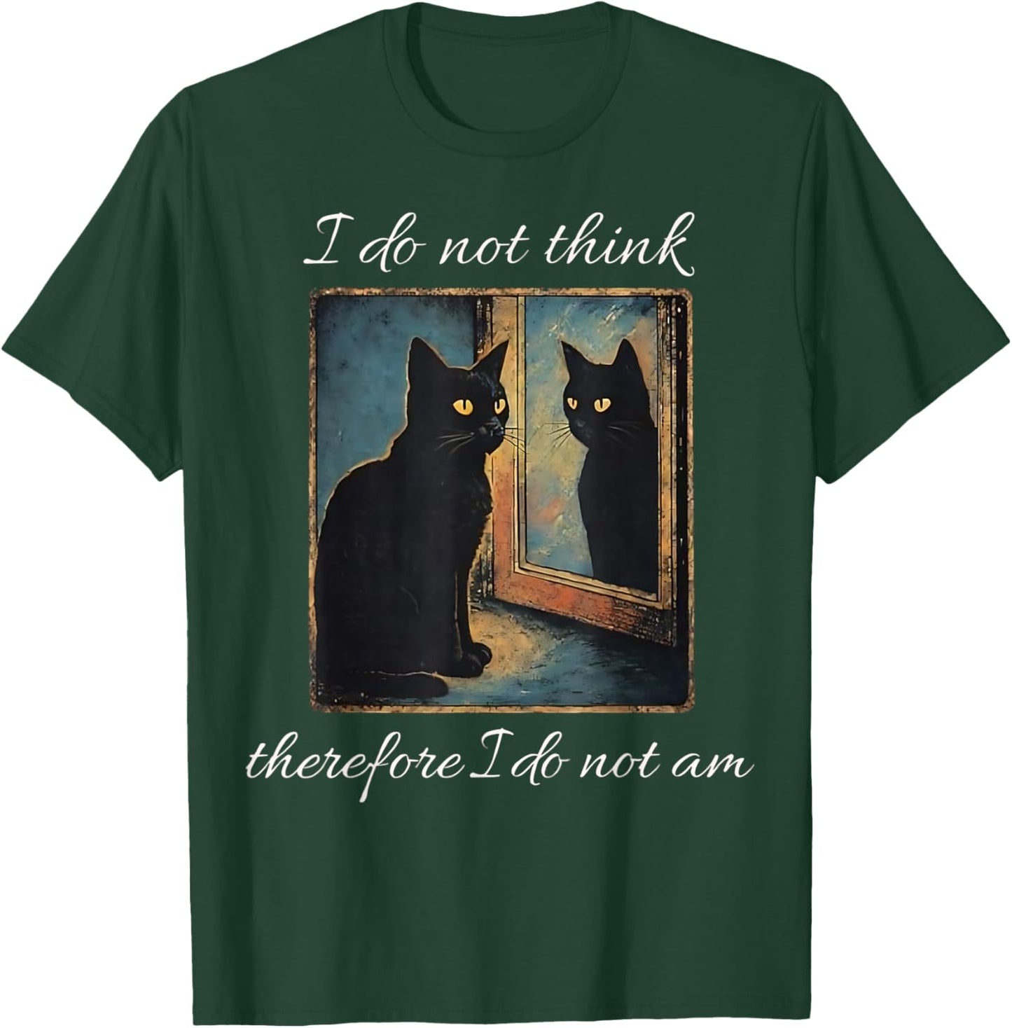 I Do Not Think Therefore I Do Not Am Cat Meme T-Shirt - T-Shirt | Forest