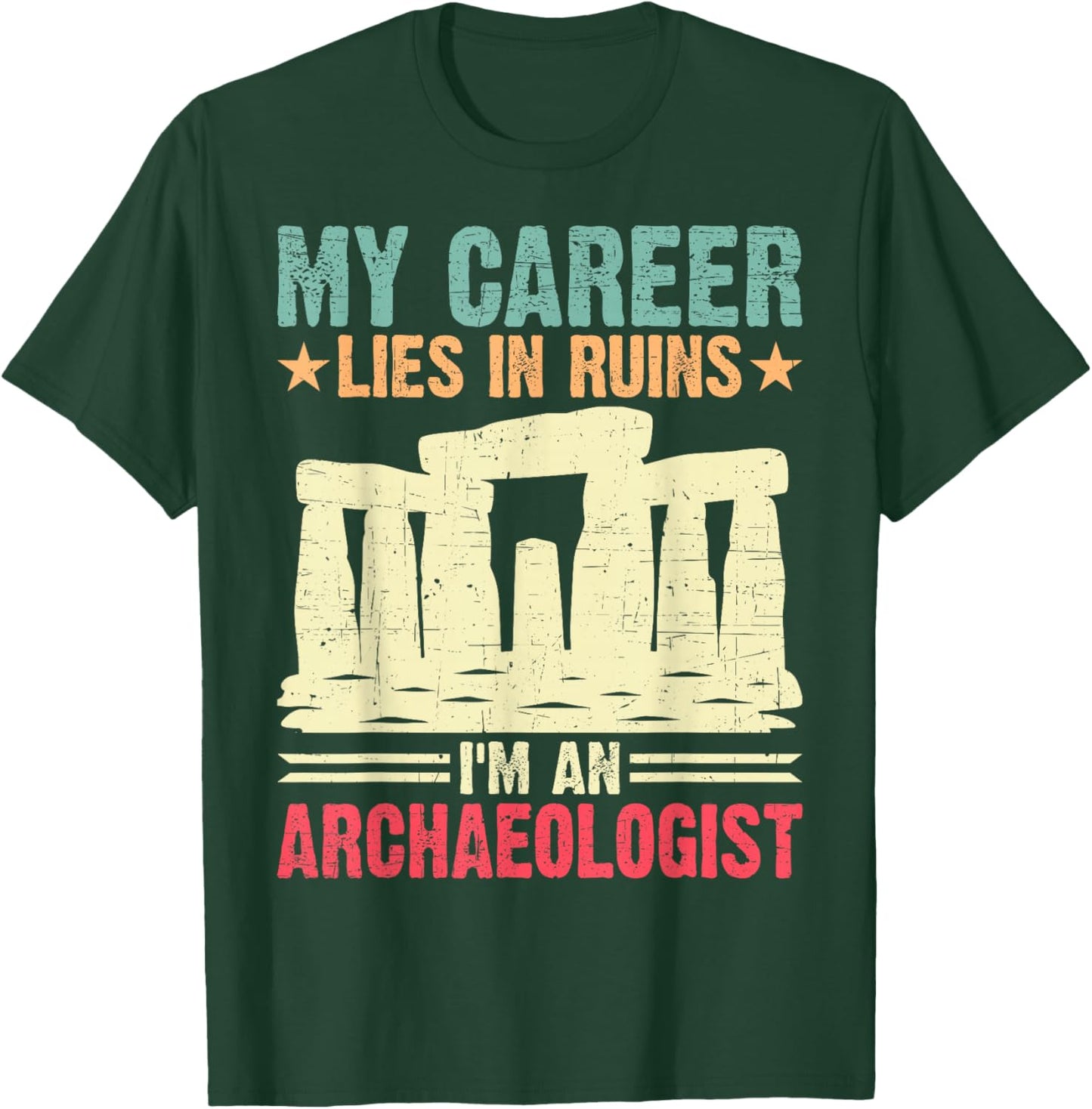 My Career Lies in Ruins I'm an Archaeologist T-Shirt - T-Shirt | Forest