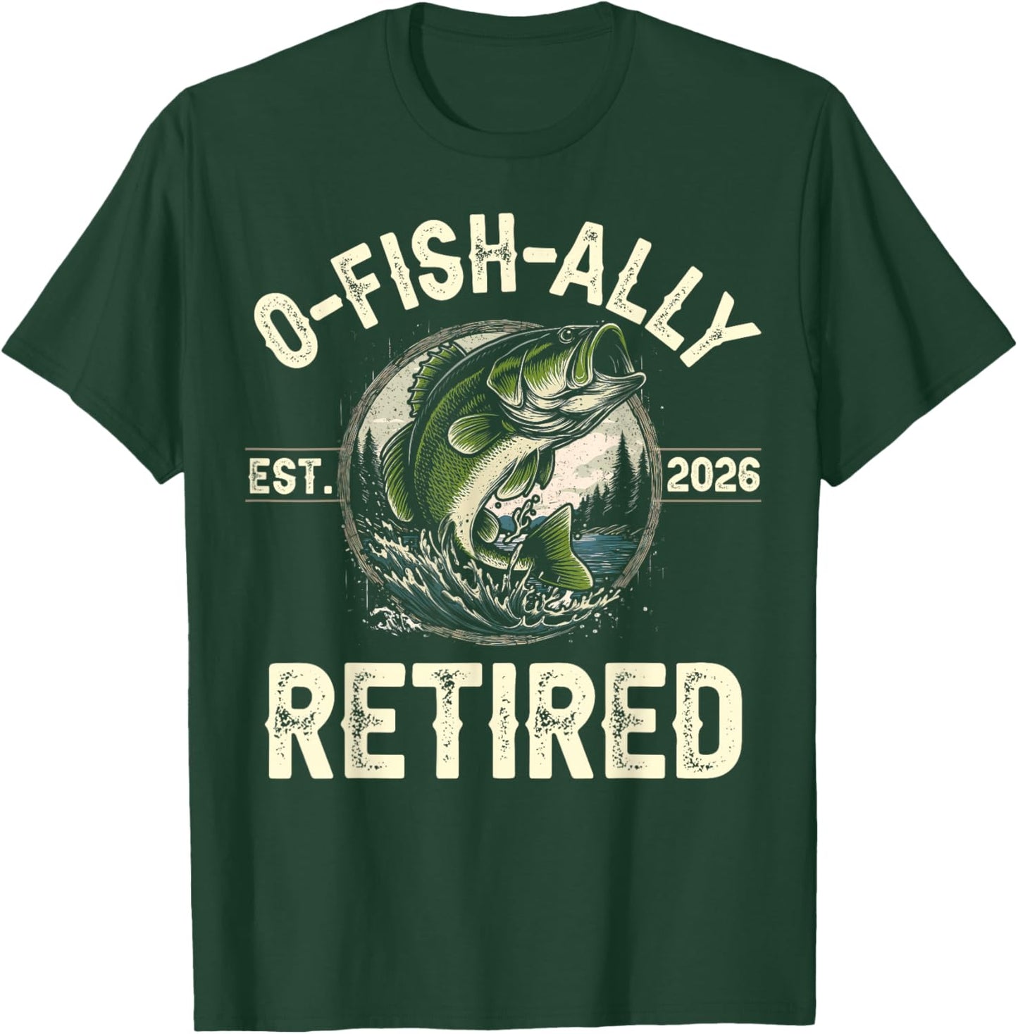 Funny O-Fish-Ally Retired 2026 Fisherman Fishing Retirement T-Shirt - T-Shirt | Forest