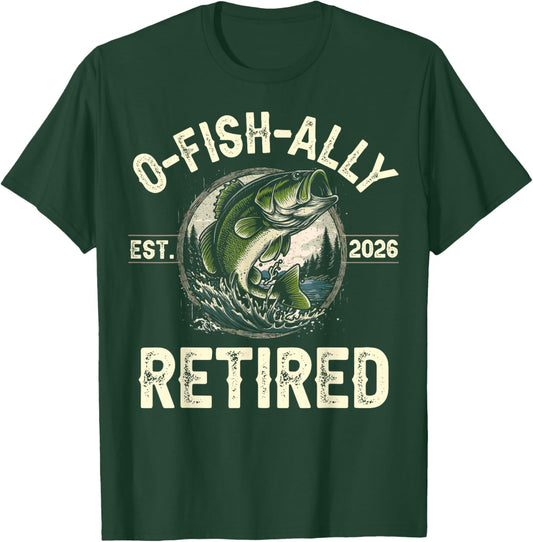 Funny O-Fish-Ally Retired 2026 Fisherman Fishing Retirement T-Shirt - T-Shirt | Forest