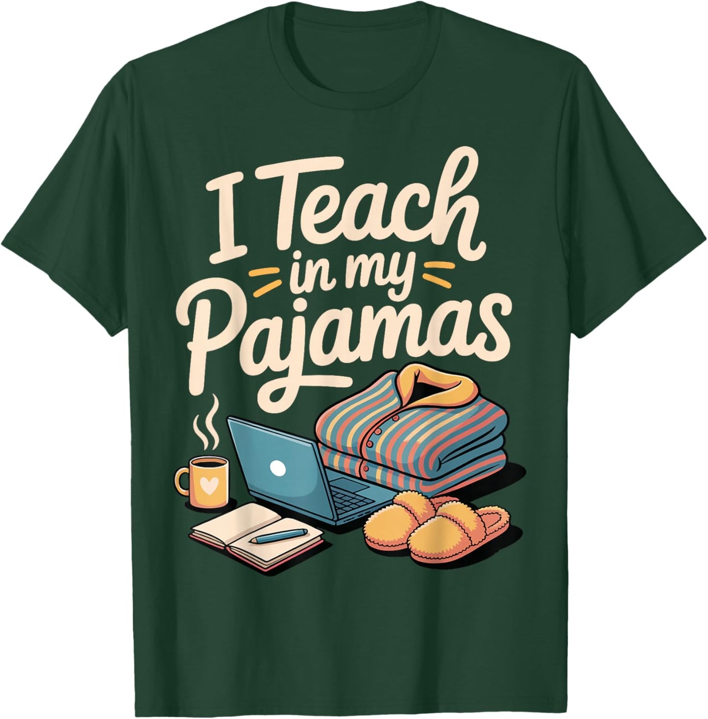I Teach in My Pajamas T-Shirt - T-Shirt | Forest