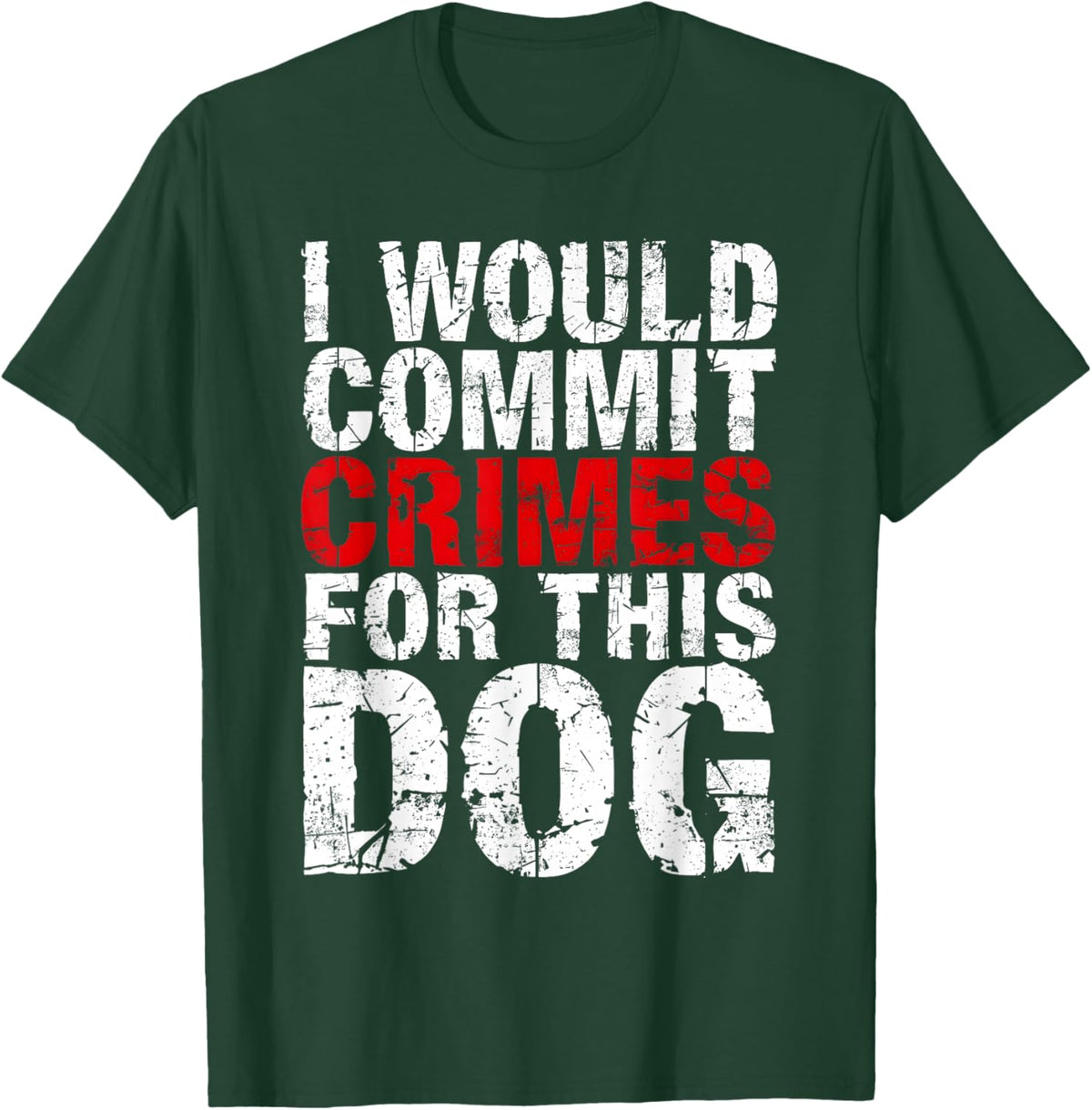 I Would Commit Crimes for This Dog Funny Bold Quote T-Shirt - T-Shirt | Forest