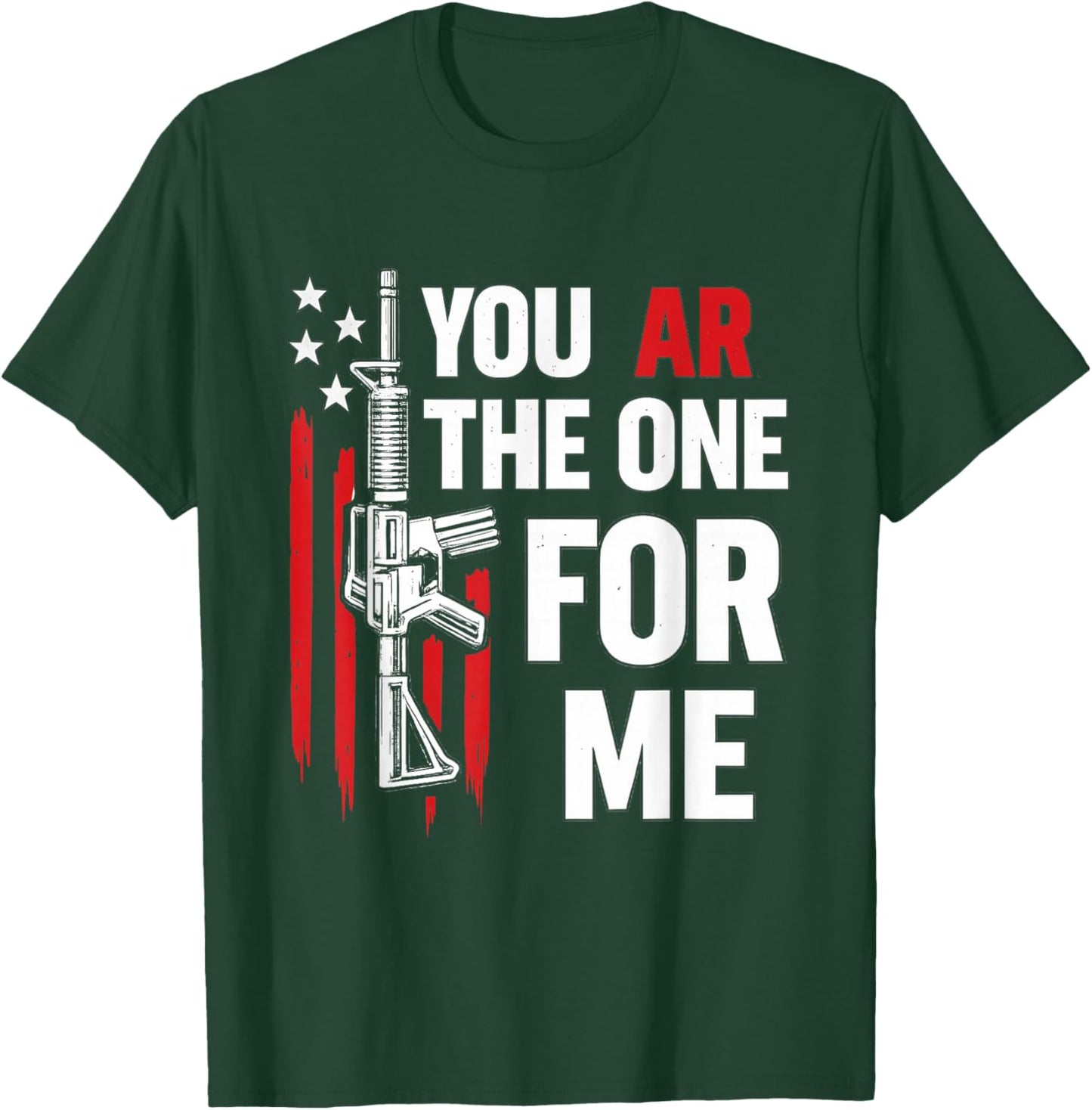 Funny You AR The One for Me Shirt Gun Owner American Flag T-Shirt - T-Shirt | Forest
