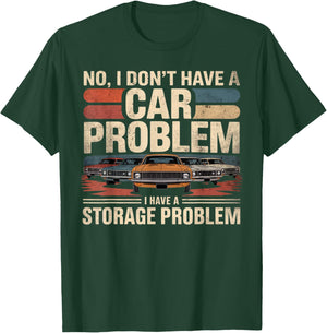I Dont Have a Car Problem I Have a Storage Problem Car Lover T-Shirt - T-Shirt | Forest