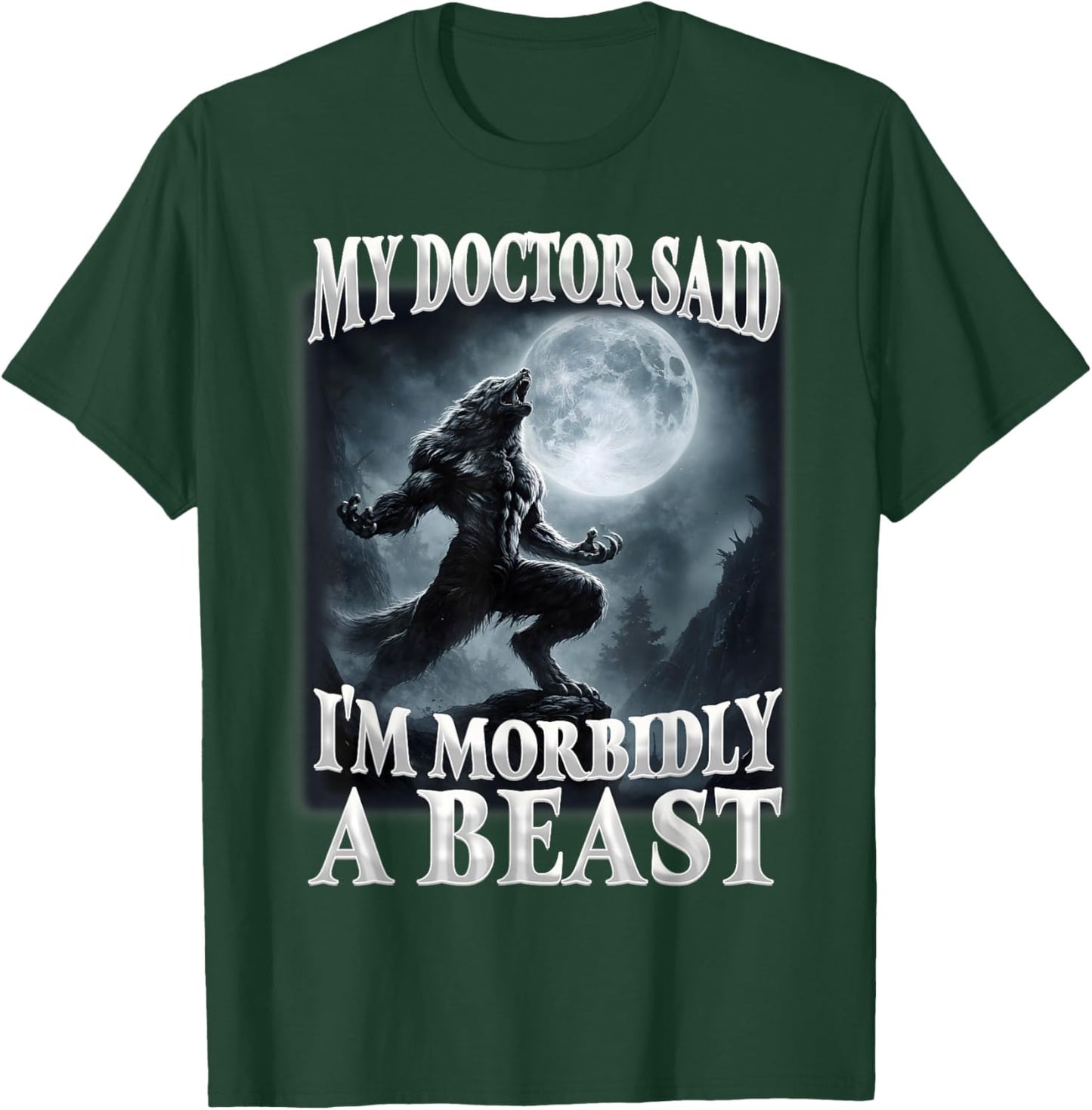 My Doctor Said I'm Morbidly A Beast Funny Alpha Wolf Meme T-Shirt - T-Shirt | Forest
