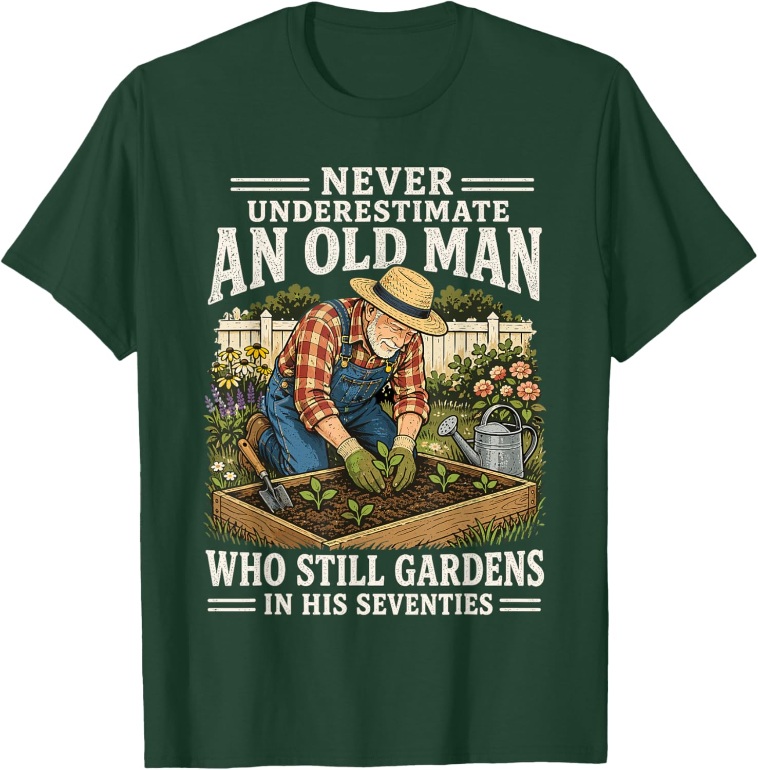 Never Underestimate an Old Man Who Still Gardens in His 70's T-Shirt - T-Shirt | Forest