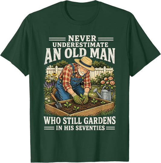 Never Underestimate an Old Man Who Still Gardens in His 70's T-Shirt - T-Shirt | Forest