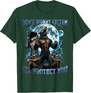 Don't Worry Kitten I'll Protect You Funny Alpha Wolf Meme T-Shirt - T-Shirt | Forest