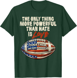 The Only Thing More Powerful Than Hate is Love Men Women T-Shirt - T-Shirt | Forest
