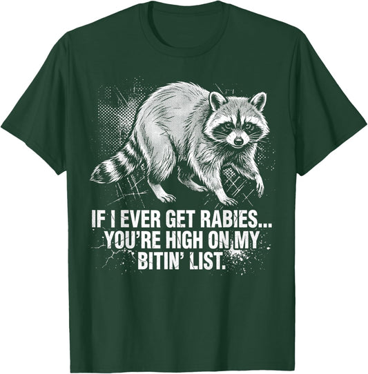 If I Ever Get Rabies Youre High On My Bitin List Raccoon T-Shirt - T-Shirt | Forest